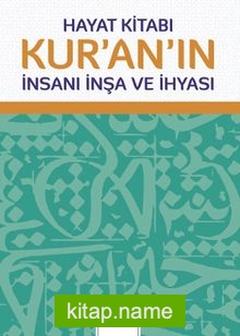 Hayat Kitabı Kur’an’ın İnsanı İnşa ve İhyası