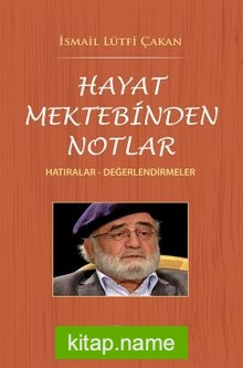 Hayat Mektebinden Notlar  Hatıralar – Değerlendirmeler