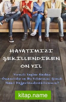 Hayatımızı Şekillendiren On Yıl (Cep Boy) Yirmili Yaşlar Neden Önemlidir ve O Yıllarınızı Şimdi Nasıl Değerlendirebilirsiniz?