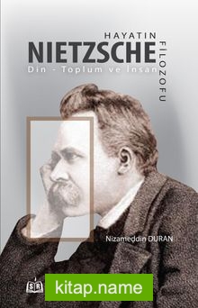 Hayatın Filozofu Nietzsche  Din – Toplum ve İnsan