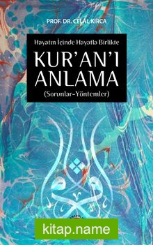 Hayatın İçinde Hayatla Birlikte Kur’an’ı Anlama (Sorunlar-Yöntemler)