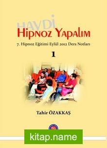 Haydi Hipnoz Yapalım  7.Hipnoz Eğitimi Eylül 2012 Ders Notları 1