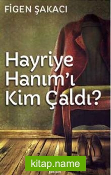 Hayriye Hanım’ı Kim Çaldı?