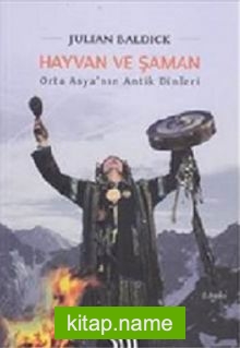 Hayvan ve Şaman : Orta Asya’nın Antik Dinleri (Ciltli)