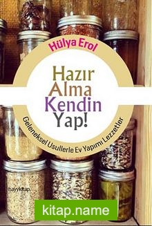 Hazır Alma Kendin Yap! Geleneksel Usullerle Ev Yapımı Lezzetler