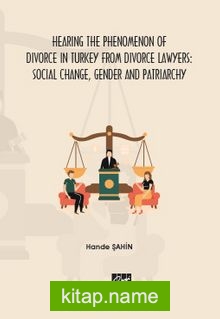 Hearing the Phenomenon of Divorce in Turkey from Divorce Lawyers: Social Change, Gender and Patriarchy