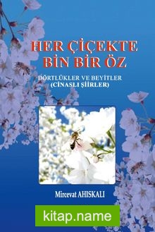 Her Çiçekte Bin Bir Öz Dörtlükler ve Beyitler (Cinaslı Şiirler)