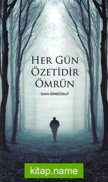 Her Gün Özetidir Ömrün