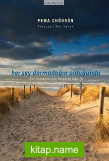 Her Şey Darmadağın Olduğunda Zor Zamanlar İçin Yürekten Öğütler