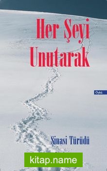 Her Şeyi Unutarak