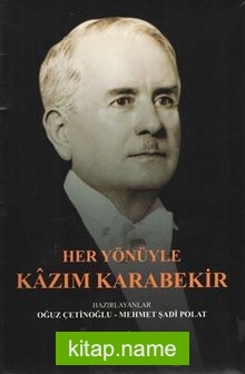 Her Yönüyle Kazım Karabekir