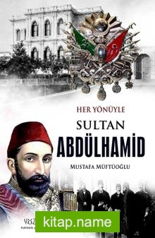 Her Yönüyle  Sultan Abdülhamid