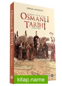 Herkes İçin Kısa Osmanlı Tarihi (1302-1922) (Ciltli)