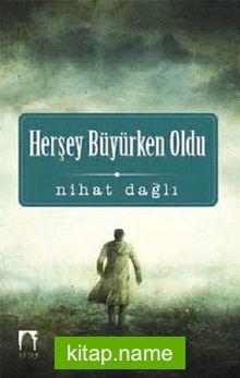 Herşey Büyürken Oldu