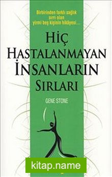 Hiç Hastalanmayan İnsanların Sırları  Birbirinden Farklı Sağlık Sırrı Olan Yirmi Beş Kişinin Hikayesi