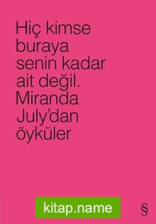 Hiç Kimse Buraya Senin Kadar Ait Değil (Pembe)  Miranda July’dan Öyküler