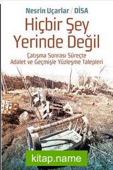 Hiçbir Şey Yerinde Değil  Çatışma Sonrası Süreçte Adalet ve Geçmişle Yüzleşme  Talepleri