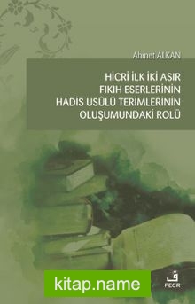 Hicri İlk İki Asır Fıkıh Eserlerinin Hadis Usûlü Terimlerinin Oluşumundaki Rolü