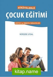 Hikayelerle Çocuk Eğitimi Eğitici ve İbretli Hikayeler