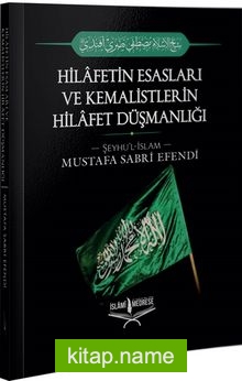 Hilafetin Esasları ve Kemalistlerin Hilafet Düşmanlığı