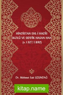 Hindistan Ehli Hadis Ekolü ve Sıddık Hasan Han (Ö. 1307/1890)