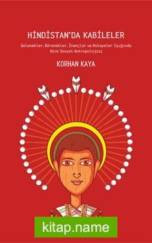 Hindistan’da Kabileler  Gelenekler, Görenekler, İnançlar ve Hikayeler Işığında Hint Sosyal Antropolojisi