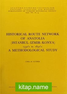 Historical Route Network Of Anatolia (Istanbul-Izmır-Konya) 1550’s to 1850’s: A Methodological Study