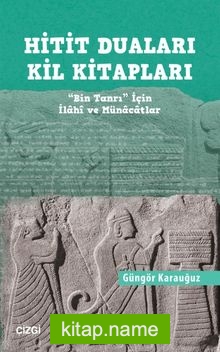 Hitit Duaları Kil Kitapları “Bin Tanrı” İçin İlahi ve Münacatlar