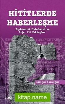 Hititlerde Haberleşme (Diplomatik Muhaberat ve Diğer Kil Mektuplar)