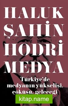 Hodri Medya  Türkiye’de Medyanın Yükselişi, Çöküşü, Geleceği