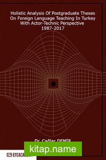 Holistic Analysis of Postgraduate These on Foreign Language Teaching in Turkey With Actor-Technic Perspective 1987-2017