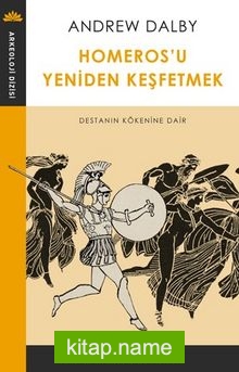 Homeros’u Yeniden Keşfetmek Destanın Kökenine Dair