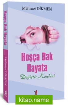 Hoşça Bak Hayata Değiştir Kendini