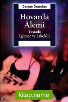 Hovarda Alemi  Taşrada Eğlence ve Erkeklik