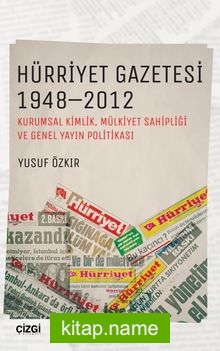 Hürriyet Gazetesi 1948-2012 (Kurumsal Kimlik, Mülkiyet Sahipliği ve Genel Yayın Politikası)