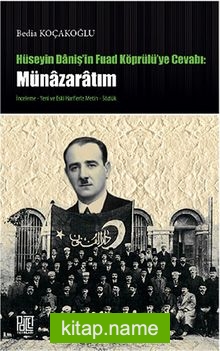 Hüseyin Daniş’in Fuad Köprülü’ye Cevabı: Münazaratım