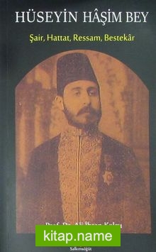 Hüseyin Haşim Bey Şair, Hattat, Ressam, Bestekar