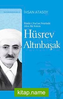 Hüsrev Altınbaşak  Risale-i Nur’un Neşrinde Altın Bir Kalem