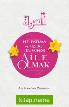Hz. Fatıma ve Hz. Ali İkliminde Aile Olmak