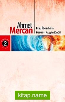 Hz. İbrahim  Hüküm Ateşte Değil