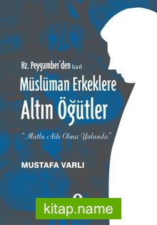 Hz. Peygamber’den (s.a.v) Müslüman Erkeklere Altın Öğütler