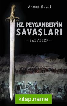 Hz. Peygamber’in Savaşları Gazveler