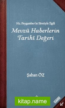 Hz. Peygamberin Siretiyle İlgili Mevzu Haberlerin Tarihi Değeri