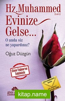 Hz.Muhammed (s.a.v.) Evinize Gelse… O Anda Siz Ne Yapardınız?