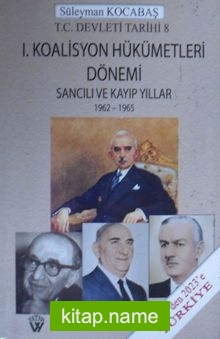 I. Koalisyon Hükümetleri Dönemi Sancılı ve Kayıp Yıllar / 1962-1965