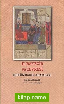 II. Bayezid ve Çevresi  Hükümdarın Adamları