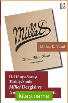 II. Dünya Savaşı Türkiyesi’nde Millet Dergisi ve Anadolucu Milliyetçilik