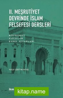 II. Meşrutiyet Devrinde İslam Felsefesi Dersleri Müfredat – Hocalar – Ders Kitapları