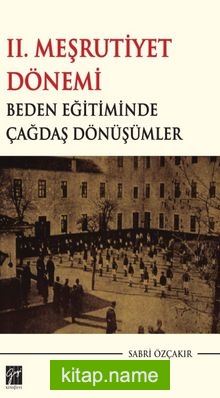 II. Meşrutiyet Dönemi  Beden Eğitiminde Çağdaş Dönüşümler