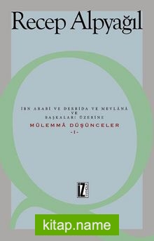 İbn Arabi ve Derrida ve Mevlana ve Başkaları Üzerine Mülemma Düşünceler 1